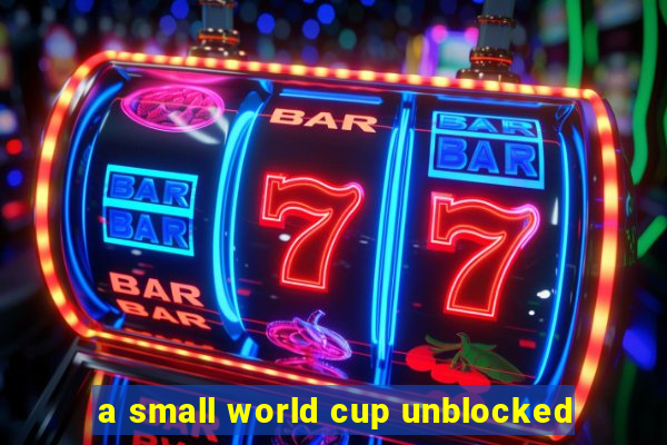 a small world cup unblocked